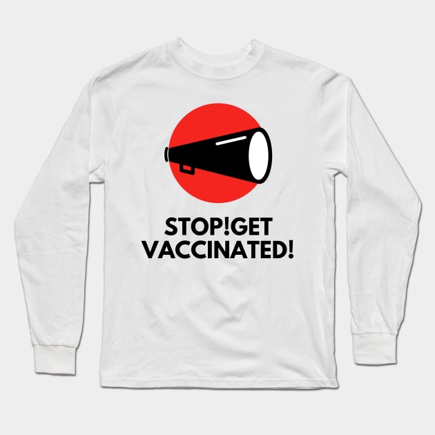 Stop! Get vaccinated! Long Sleeve T-Shirt by TTWW Studios